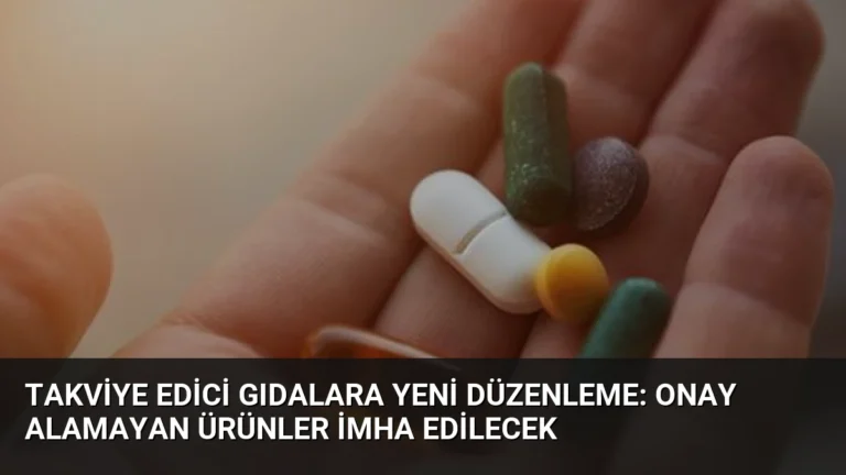 Takviye Edici Gıdalara Yeni Düzenleme: Onay Alamayan Ürünler İmha Edilecek