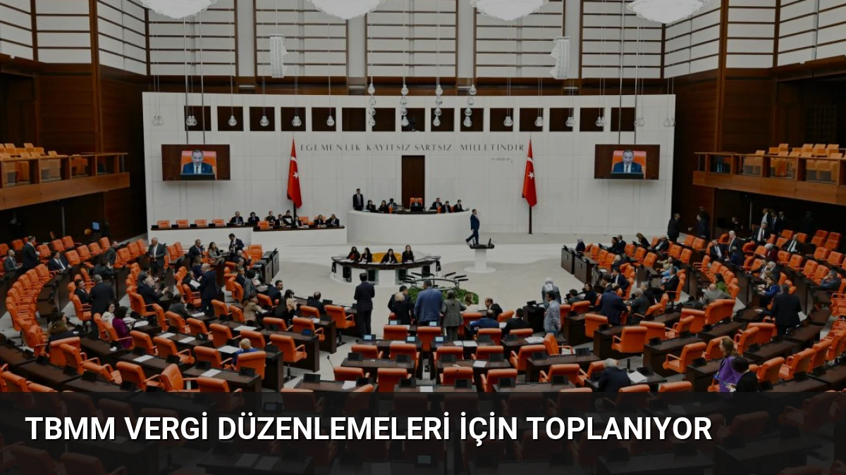 TBMM Vergi Düzenlemeleri İçin Toplanıyor