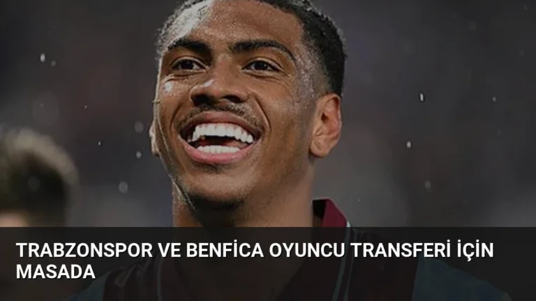 Trabzonspor ve Benfica Oyuncu Transferi İçin Masada