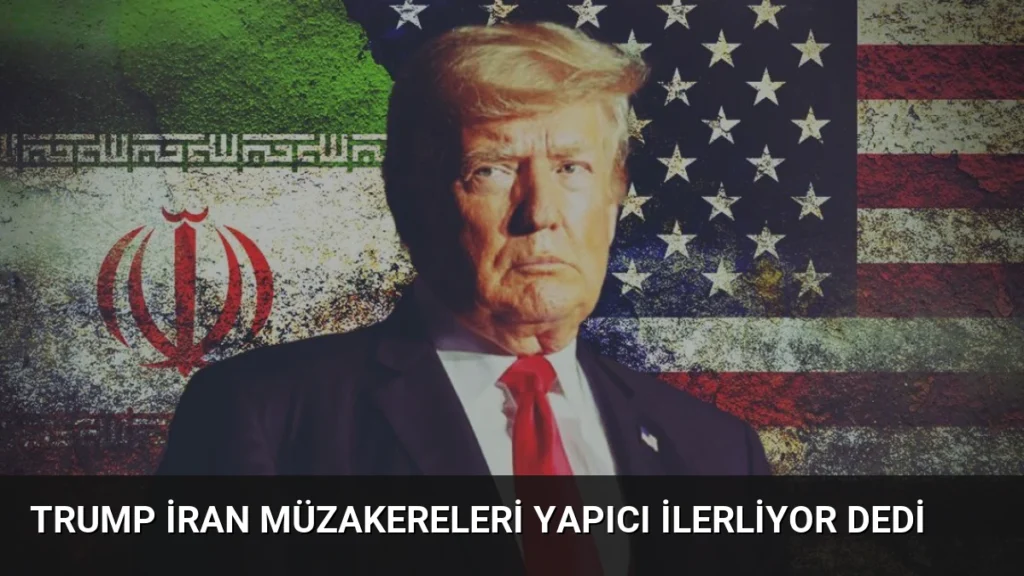 Trump İran Müzakereleri Yapıcı İlerliyor Dedi