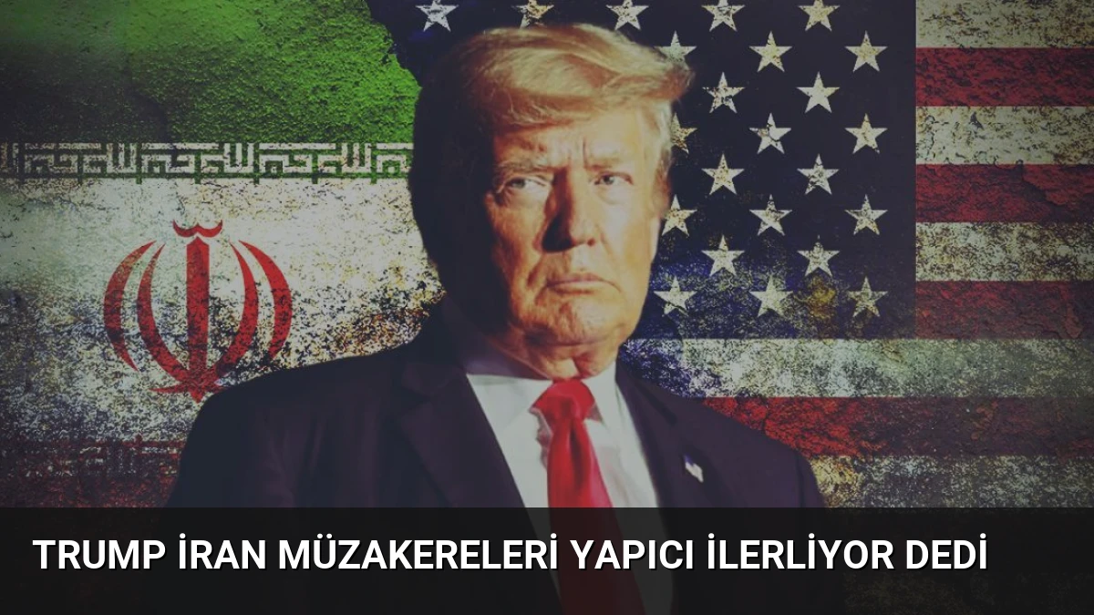 Trump İran Müzakereleri Yapıcı İlerliyor Dedi