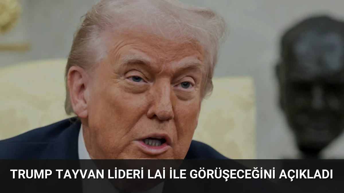 Trump Tayvan Lideri Lai ile Görüşeceğini Açıkladı