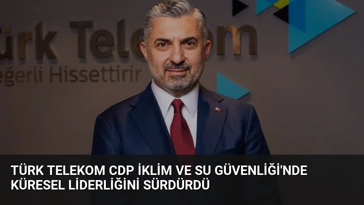 Türk Telekom CDP İklim ve Su Güvenliği’nde Küresel Liderliğini Sürdürdü