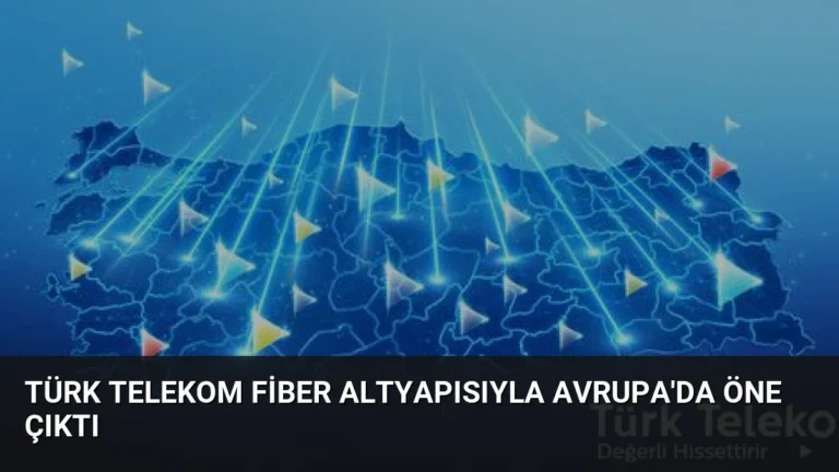 Türk Telekom Fiber Altyapısıyla Avrupa’da Öne Çıktı