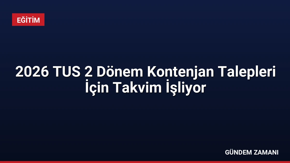2026 TUS 2 Dönem Kontenjan Talepleri İçin Takvim İşliyor