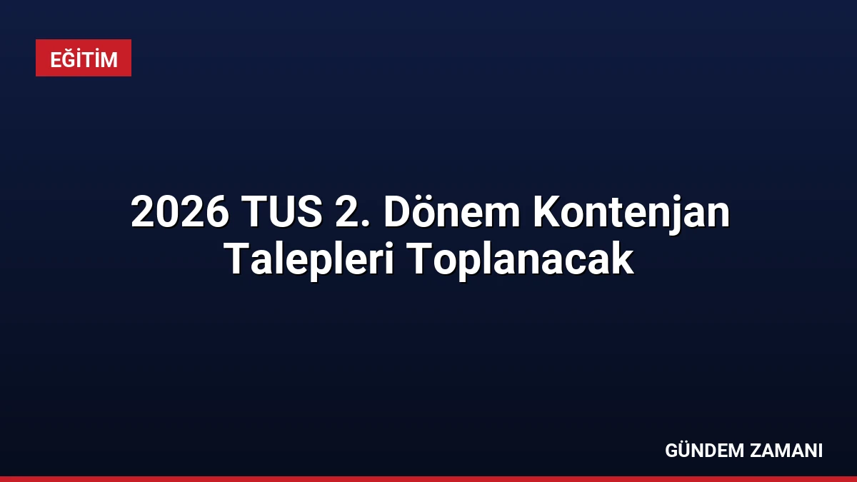2026 TUS 2. Dönem Kontenjan Talepleri Toplanacak