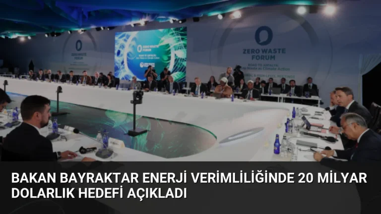 Bakan Bayraktar Enerji Verimliliğinde 20 Milyar Dolarlık Hedefi Açıkladı