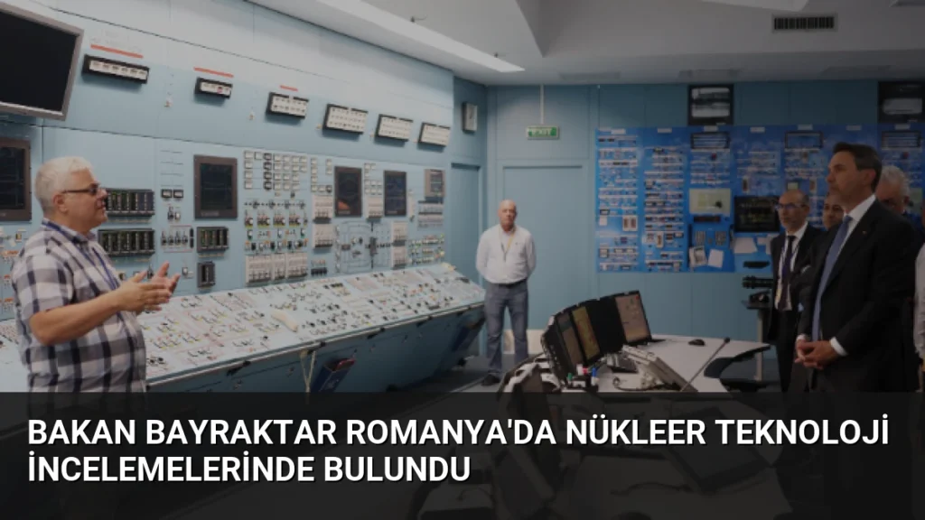 Bakan Bayraktar Romanya'da Nükleer Teknoloji İncelemelerinde Bulundu