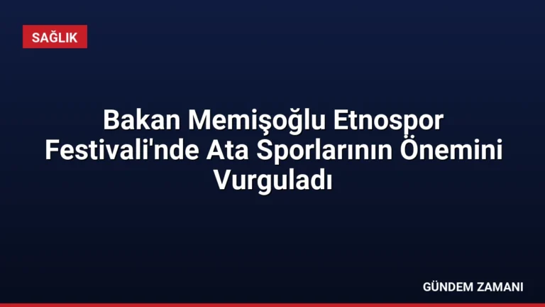 Bakan Memişoğlu Etnospor Festivali’nde Ata Sporlarının Önemini Vurguladı