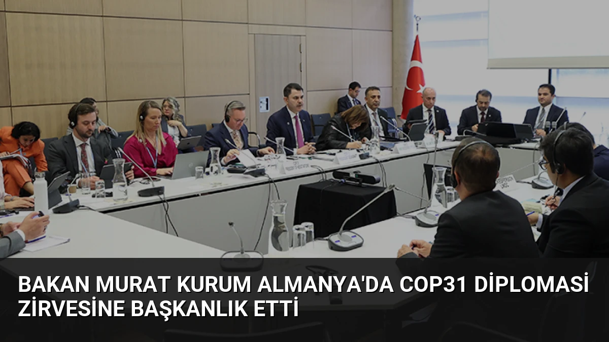 Bakan Murat Kurum Almanya’da COP31 Diplomasi Zirvesine Başkanlık Etti