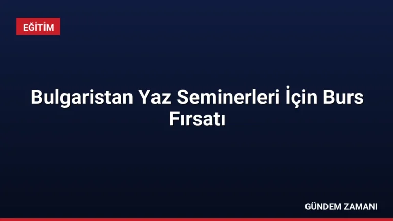 Bulgaristan Yaz Seminerleri İçin Burs Fırsatı