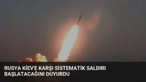 Rusya Kiev’e Karşı Sistematik Saldırı Başlatacağını Duyurdu