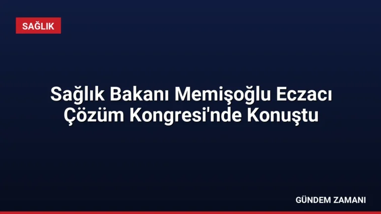 Sağlık Bakanı Memişoğlu Eczacı Çözüm Kongresi’nde Konuştu