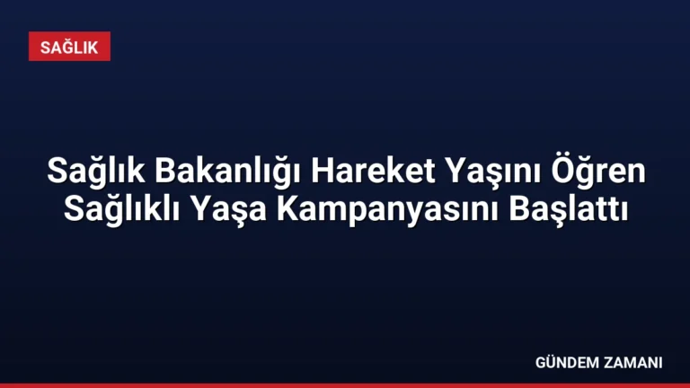 Sağlık Bakanlığı Hareket Yaşını Öğren Sağlıklı Yaşa Kampanyasını Başlattı