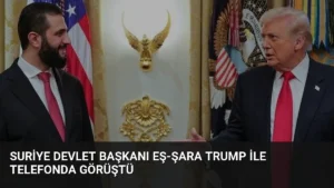 Suriye Devlet Başkanı Eş-Şara Trump ile Telefonda Görüştü