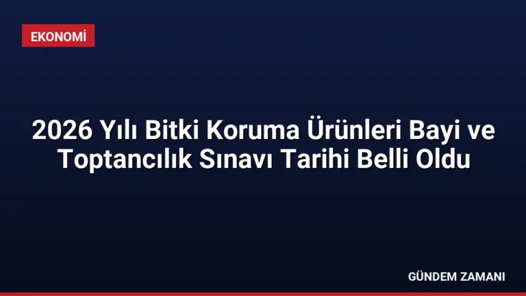 2026 Yılı Bitki Koruma Ürünleri Bayi ve Toptancılık Sınavı Tarihi Belli Oldu