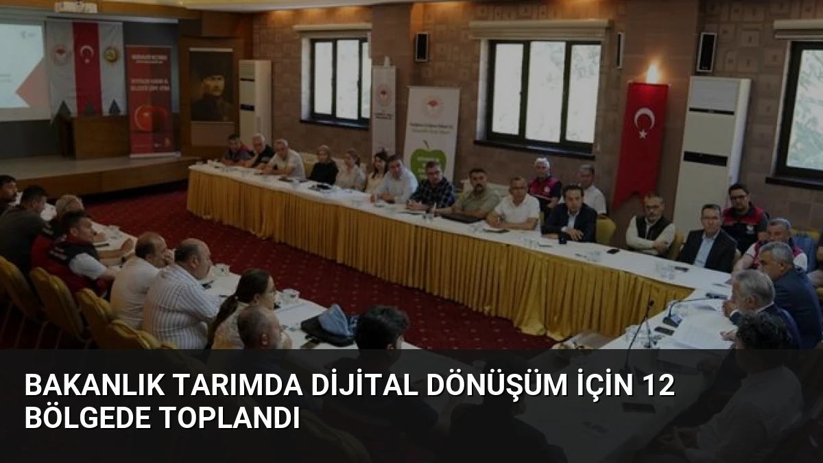 Bakanlık Tarımda Dijital Dönüşüm İçin 12 Bölgede Toplandı