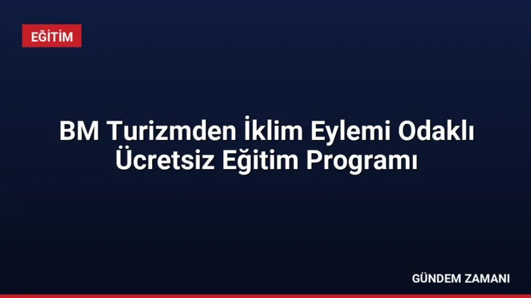 BM Turizmden İklim Eylemi Odaklı Ücretsiz Eğitim Programı