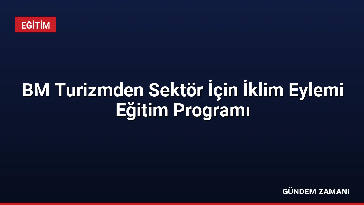 BM Turizmden Sektör İçin İklim Eylemi Eğitim Programı
