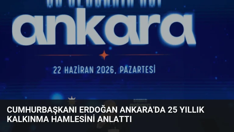 Cumhurbaşkanı Erdoğan Ankara’da 25 Yıllık Kalkınma Hamlesini Anlattı