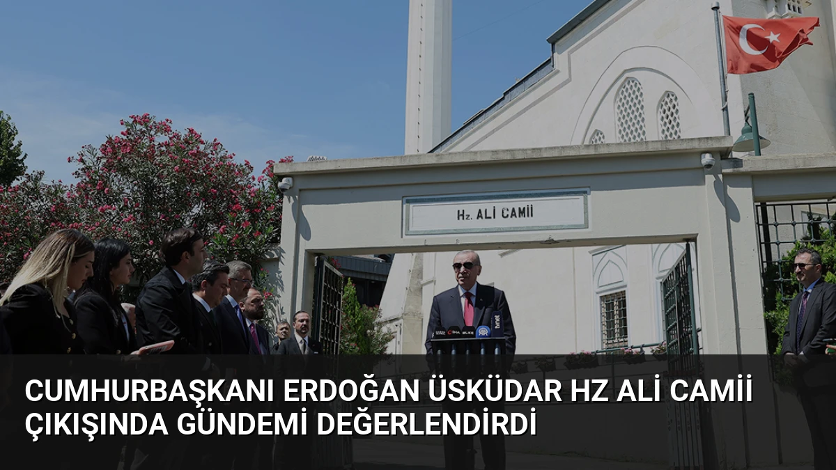 Cumhurbaşkanı Erdoğan Üsküdar Hz Ali Camii çıkışında gündemi değerlendirdi