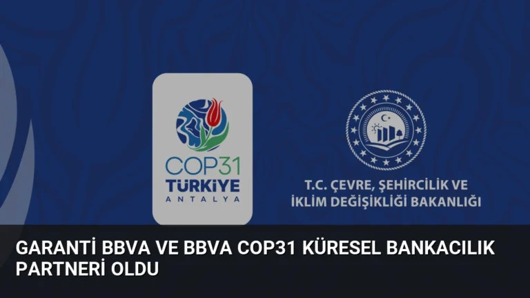 Garanti BBVA ve BBVA COP31 Küresel Bankacılık Partneri Oldu