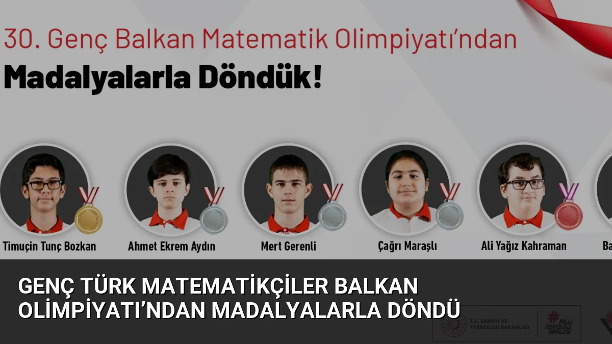 Genç Türk Matematikçiler Balkan Olimpiyatı’ndan Madalyalarla Döndü