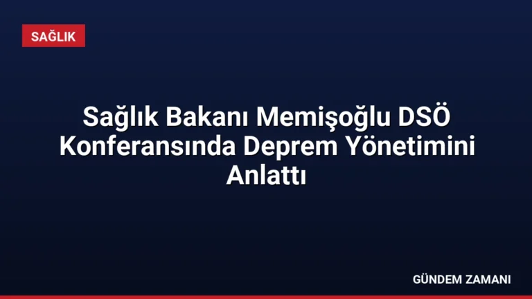 Sağlık Bakanı Memişoğlu DSÖ Konferansında Deprem Yönetimini Anlattı