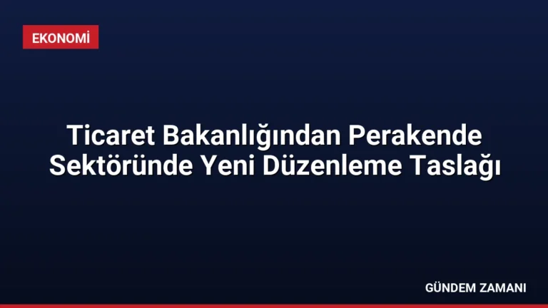 Ticaret Bakanlığından Perakende Sektöründe Yeni Düzenleme Taslağı