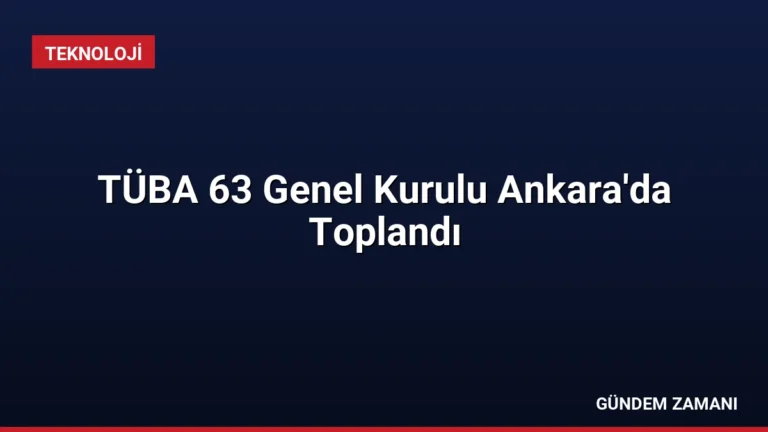 TÜBA 63 Genel Kurulu Ankara’da Toplandı