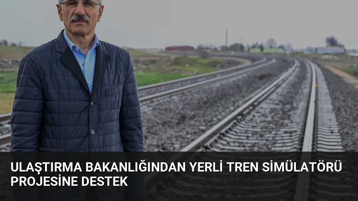 Ulaştırma Bakanlığından Yerli Tren Simülatörü Projesine Destek