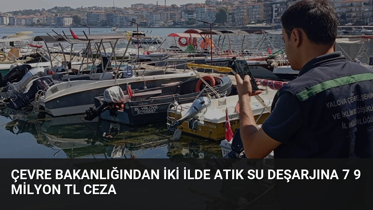 Çevre Bakanlığından İki İlde Atık Su Deşarjına 7 9 Milyon TL Ceza