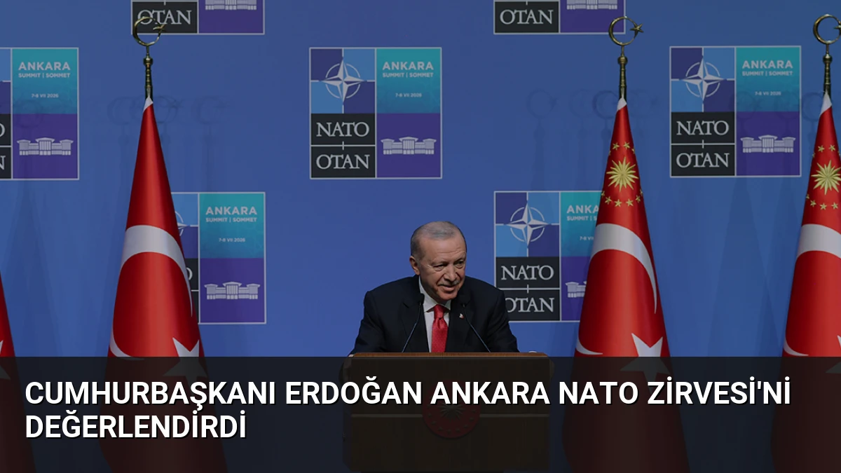 Cumhurbaşkanı Erdoğan Ankara NATO Zirvesi’ni Değerlendirdi