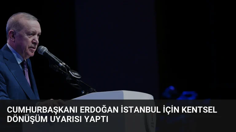 Cumhurbaşkanı Erdoğan İstanbul İçin Kentsel Dönüşüm Uyarısı Yaptı