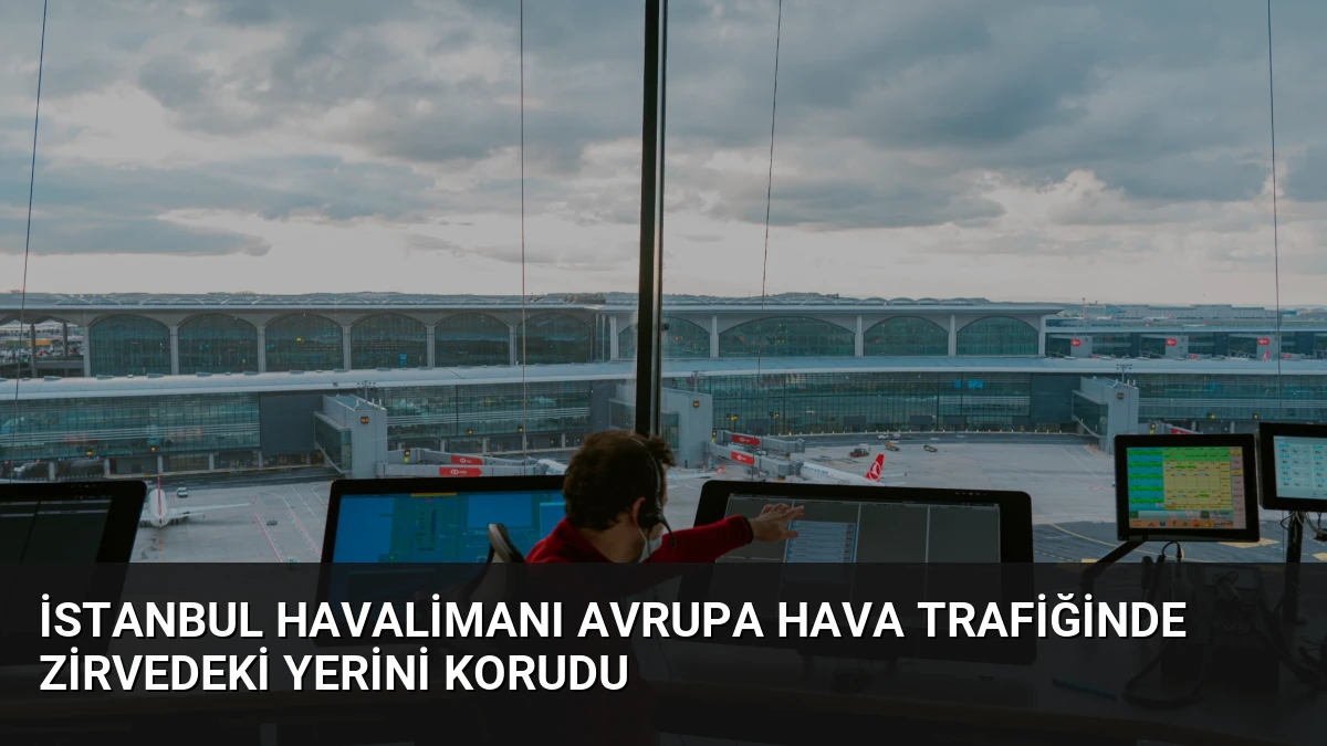 İstanbul Havalimanı Avrupa Hava Trafiğinde Zirvedeki Yerini Korudu