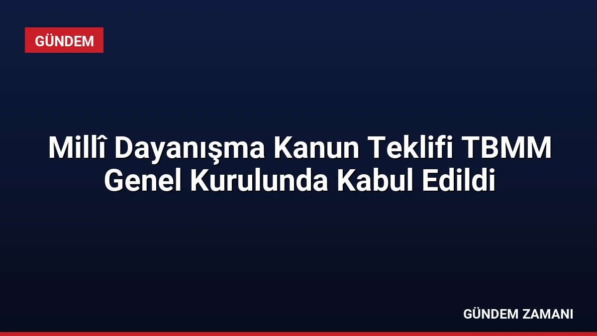 Millî Dayanışma Kanun Teklifi TBMM Genel Kurulunda Kabul Edildi