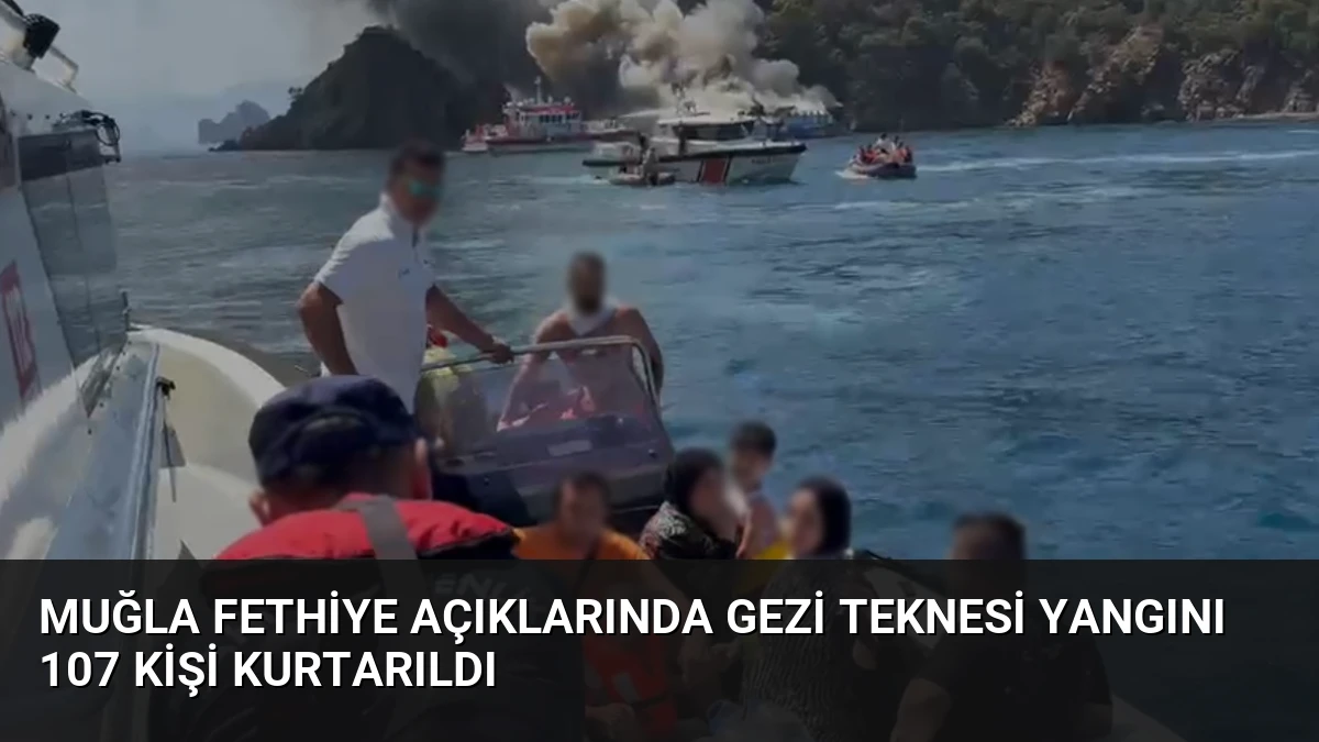 Muğla Fethiye açıklarında gezi teknesi yangını 107 kişi kurtarıldı
