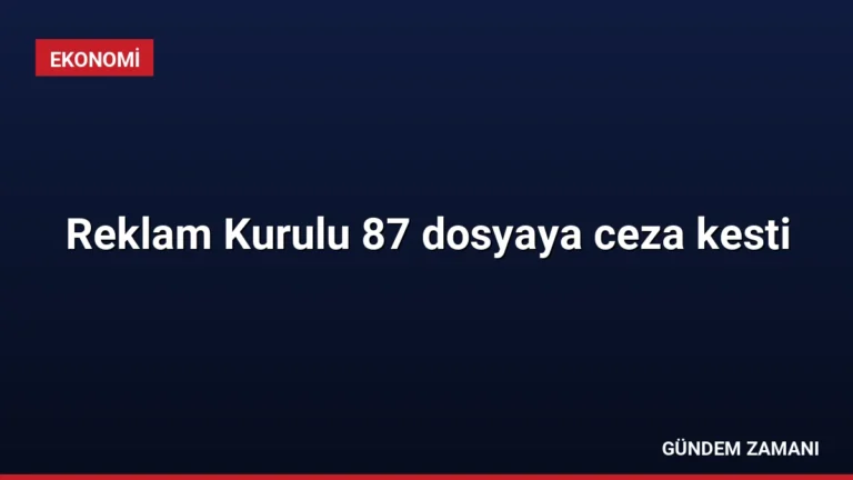 Reklam Kurulu 87 dosyaya ceza kesti