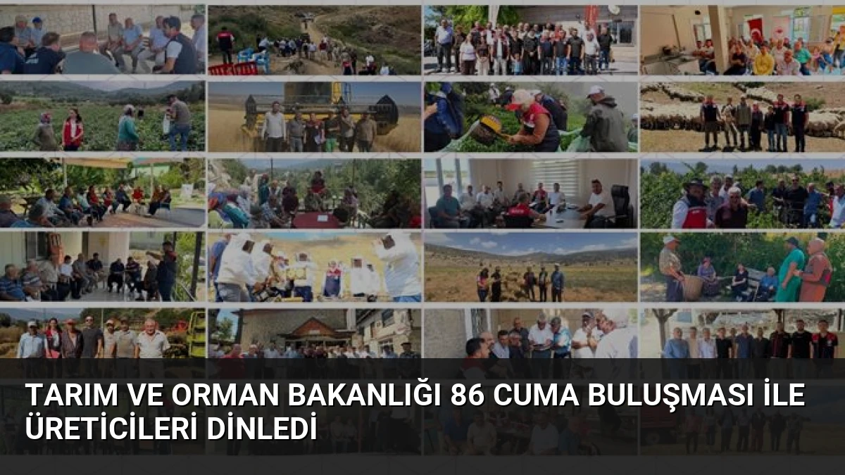 Tarım ve Orman Bakanlığı 86 Cuma Buluşması ile Üreticileri Dinledi