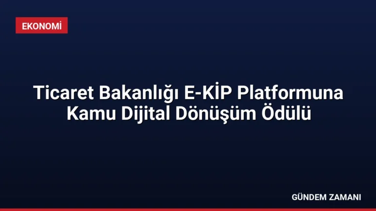 Ticaret Bakanlığı E-KİP Platformuna Kamu Dijital Dönüşüm Ödülü
