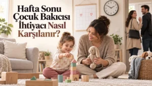 Hafta Sonu Çocuk Bakıcısı İhtiyacı Nasıl Karşılanır?