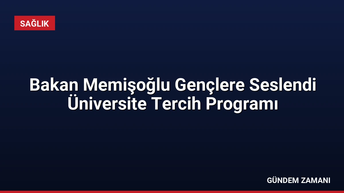 Bakan Memişoğlu Gençlere Seslendi Üniversite Tercih Programı
