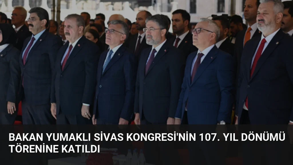 Bakan Yumaklı Sivas Kongresi'nin 107. yıl dönümü törenine katıldı