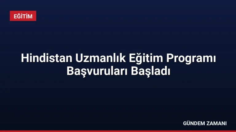Hindistan Uzmanlık Eğitim Programı Başvuruları Başladı