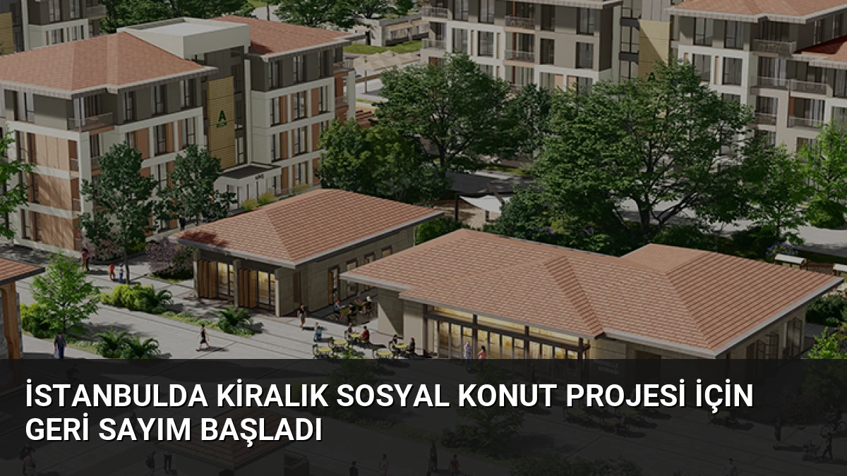 İstanbulda Kiralık Sosyal Konut Projesi İçin Geri Sayım Başladı