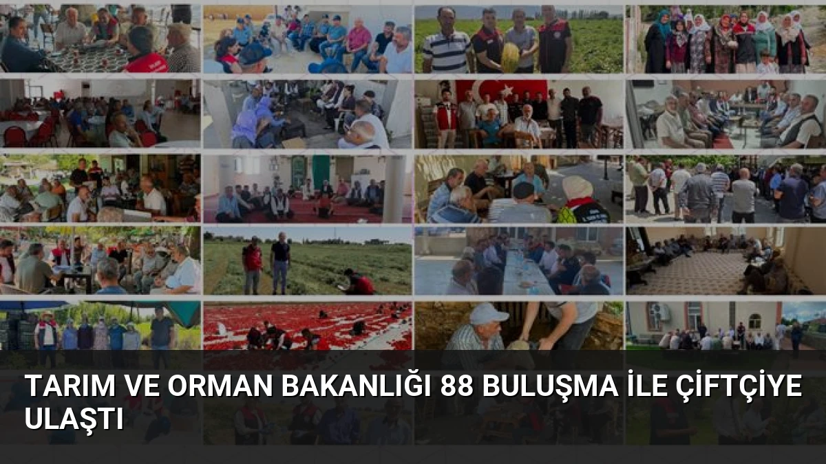 Tarım ve Orman Bakanlığı 88 Buluşma ile Çiftçiye Ulaştı
