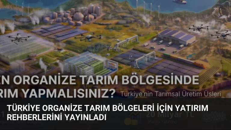 Türkiye Organize Tarım Bölgeleri İçin Yatırım Rehberlerini Yayınladı