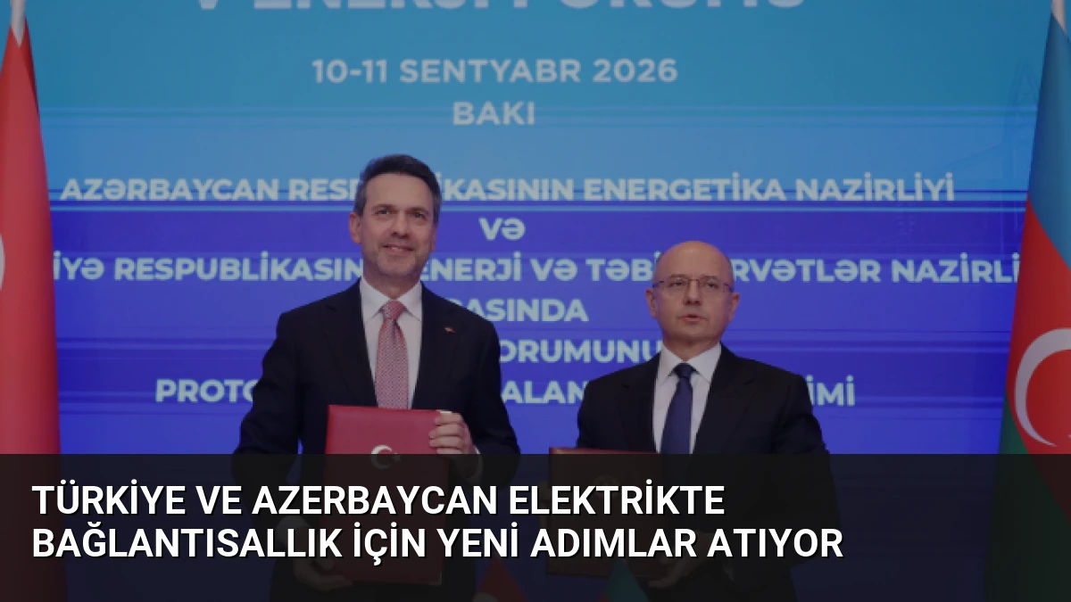Türkiye ve Azerbaycan Elektrikte Bağlantısallık İçin Yeni Adımlar Atıyor