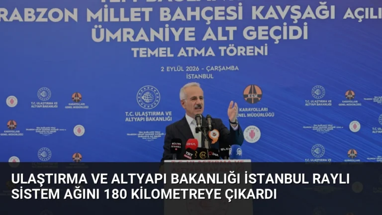 Ulaştırma ve Altyapı Bakanlığı İstanbul raylı sistem ağını 180 kilometreye çıkardı