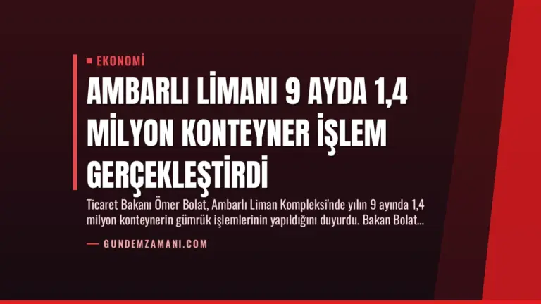 Ambarlı Limanı 9 Ayda 1,4 Milyon Konteyner İşlem Gerçekleştirdi